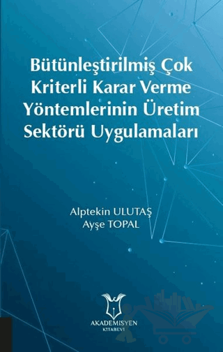 Bütünleştirilmiş Çok Kriterli Karar Verme Yöntemlerinin Üretim Sektörü Uygulamaları