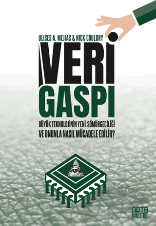 Veri Gaspı/Büyük Teknoloji’nin Yeni Sömürgeciliği ve Onunla Nasıl Mücadele Edilir?