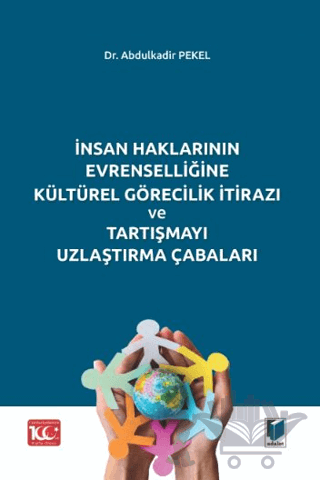 İnsan Haklarının Evrenselliğine Kültürel Görecilik İtirazı ve Tartışmayı Uzlaştırma Çabaları