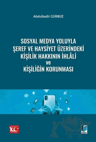 Sosyal Medya Yoluyla Şeref ve Haysiyet Üzerindeki Kişilik Hakkının İhlali ve Kişiliğin Korunması