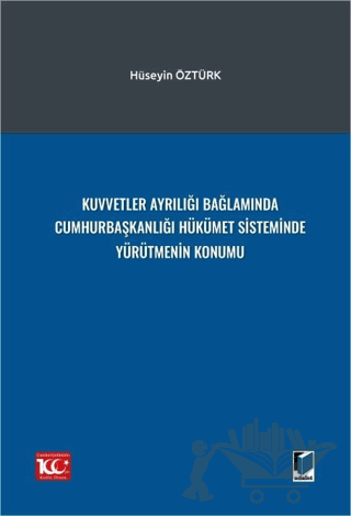 Kuvvetler Ayrılığı Bağlamında Cumhurbaşkanlığı Hükümet Sisteminde Yürütmenin Konumu