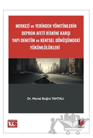 Merkezi ve Yerinden Yönetimlerin Deprem Afeti Riskine Karşı Yapı Denetim ve Kentsel Dönüşümdeki Yükümlülükleri