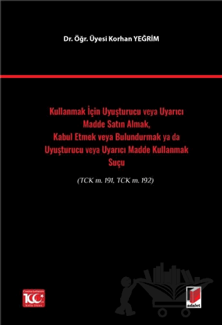 Kullanmak İçin Uyuşturucu veya Uyarıcı Madde Satın Almak, Kabul Etmek veya Bulundurmak ya da Uyuşturucu veya Uyarıcı Madde Kullanmak Suçu(TCK m. 191, TCK m. 192)