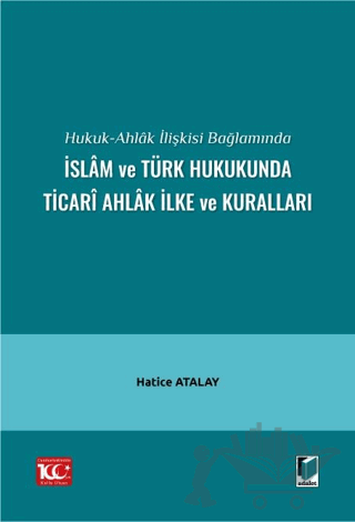 Hukuk-Ahlak İlişkisi Bağlamında İslam ve Türk Hukukunda Ticari Ahlak İlke ve Kuralları