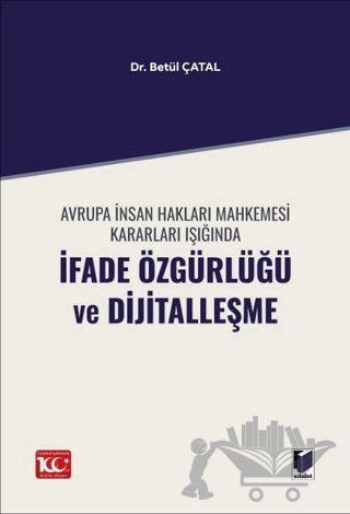 Avrupa İnsan Hakları Mahkemesi Kararları Işığında İfade Özgürlüğü ve Dijitalleşme