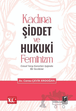Kadına Şiddet ve Hukuki Feminizm Emsal Yargı Kararları Işığında Bir İnceleme
