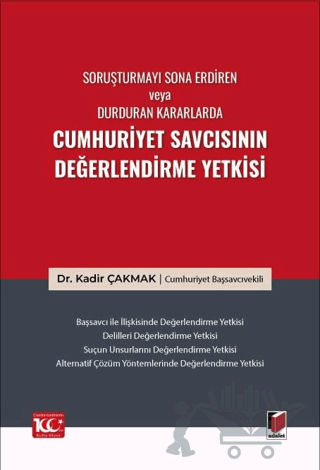 Soruşturmayı Sona Erdiren veya Durduran Kararlarda Cumhuriyet Savcısının Değerlendirme Yetkisi