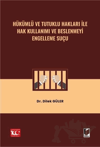 Hükümlü ve Tutuklu Hakları ile Hak Kullanımı ve Beslenmeyi Engelleme Suçu