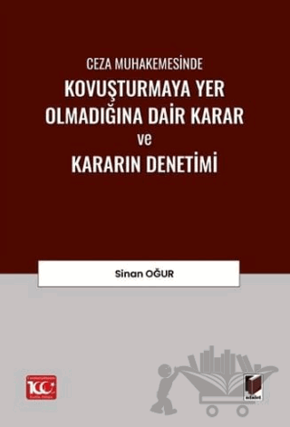 Ceza Muhakemesinde Kovuşturmaya Yer Olmadığına Dair Karar ve Kararın Denetimi