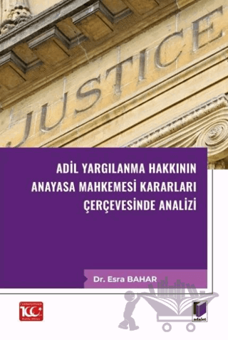 Adil Yargılanma Hakkının Anayasa Mahkemesi Kararları Çerçevesinde Analizi