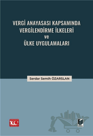 Vergi Anayasası Kapsamında Vergilendirme İlkeleri ve Ülke Uygulamaları