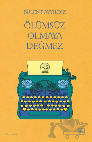 Ölümsüz Olmaya Değmez