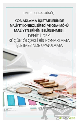 Konaklama İşletmelerinde Maliyet Kontrol Süreci ve Oda - Mönü Maliyetlerinin Belirlenmesi: Denizli’deki Küçük Ölçekli Bir Konaklama İşletmesinde Uygulama