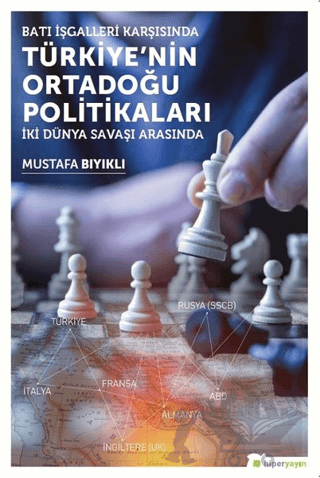 Batı İşgalleri Karşısında Türkiye’nin Ortadoğu Politikaları