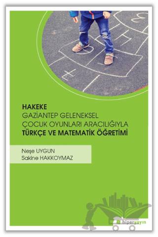 Hakeke Gaziantep Geleneksel Çocuk Oyunları Aracılığıyla Türkçe ve Matematik Öğretimi