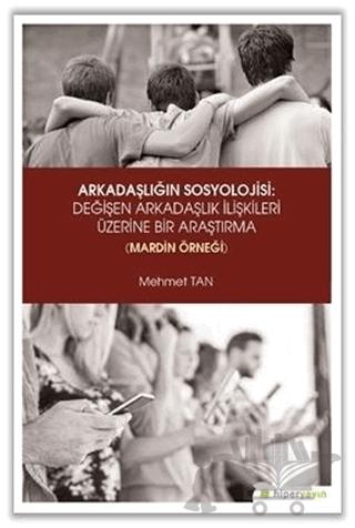 Arkadaşlığın Sosyolojisi: Değişen Arkadaşlık İlişkileri Üzerine Bir Araştırma (Mardin Örneği)