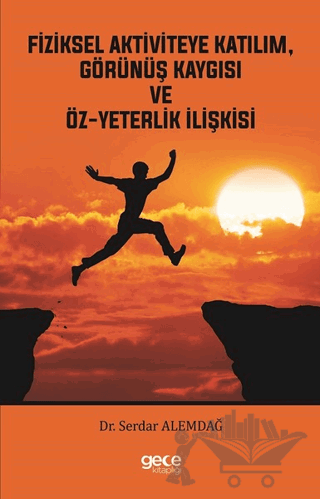 Fiziksel Aktiviteye Katılım, Görünüş Kaygısı ve Öz-Yeterlik İlişkisi