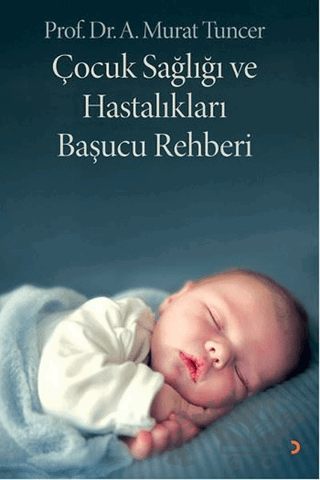 Çocuk Sağlığı ve Hastalıkları Başucu Rehberi