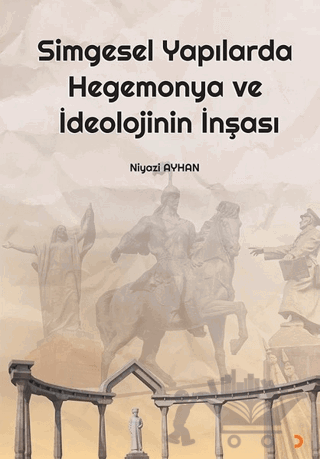 Simgesel Yapılarda Hegemonya ve İdeolojinin İnşası