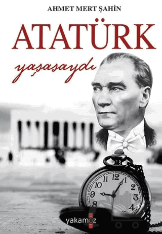 Atatürk Yaşasaydı