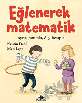 Eğlenerek Matematik: Oyna, Tanımla, Ölç, Hesapla