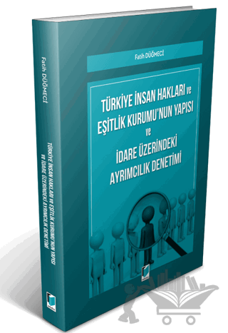 Türkiye İnsan Hakları ve Eşitlik Kurumu'nun Yapısı ve İdare Üzerindeki Ayrımcılık Denetimi