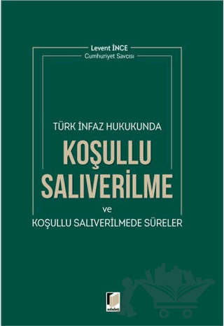 Türk İnfaz Hukukunda Koşullu Salıverilme ve Koşullu Salıverilmede Süreler