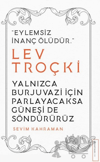 Yalnızca Burjuvazi için Parlayacaksa Güneşi de Söndürürüz / Lev Troçki
