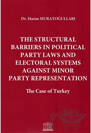 The Structural Barriers in Political Party Laws and Electoral Systems Against Minor Party Representation