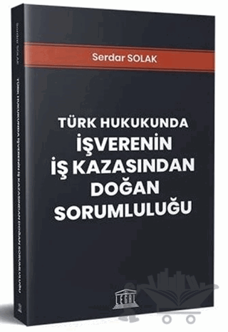 Türk Hukukunda İşverenin İş Kazasından Doğan Sorumluluğu