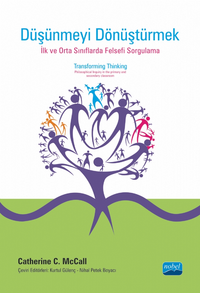 DÜŞÜNMEYİ DÖNÜŞTÜRMEK: İlk ve orta sınıflarda Felsefi Sorgulama - TRANSFORMING THINKING: Philosophical Inquiry in the Primary and Secondary Classroom