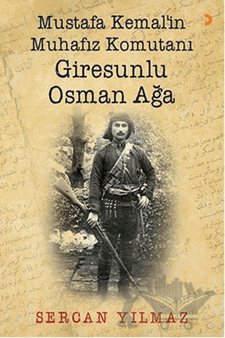 Mustafa Kemal’in Muhafız Komutanı Giresunlu Osman Ağa