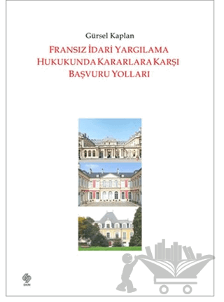Fransız İdari Yargılama Hukukunda Kararlara Karşı Başvuru Yolları