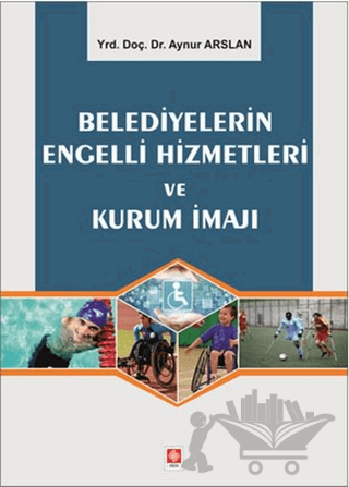 Belediyelerin Engelli Hizmetleri ve Kurum İmajı