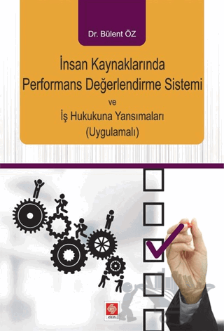 İnsan Kaynaklarında Performans Değerlendirme Sistemi ve İş Hukukuna Yansımaları (Uygulamalı)