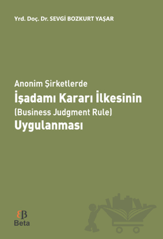 Anonim Şirketlerde İşadamı Kararı İlkesinin (Business Judgment Rule) Uygulanması