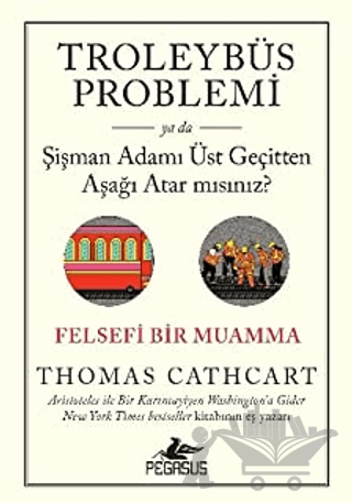 Troleybüs Problemi ya da Şişman Adamı Üst Geçitten Aşağı Atar mısınız?: Felsefi Bir Muamma