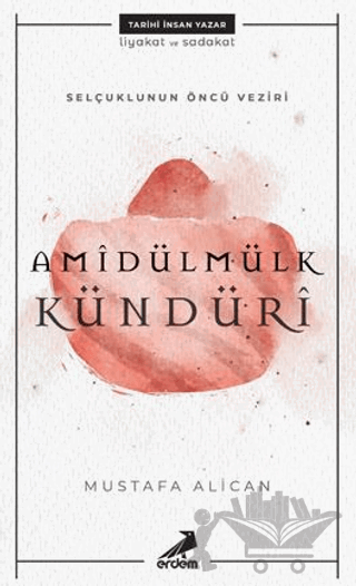 Selçuklunun Öncü Veziri Amidülmülk Kündüri