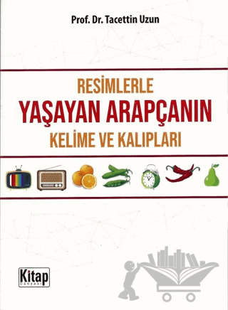Resimlerle Yaşayan Arapçanın Kelime ve Kalıpları