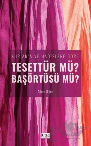 Kur'an'a ve Hadislere Göre Tesettür mü? Başörtüsü mü?