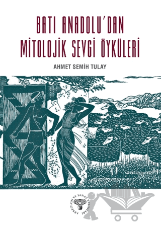 Batı Anadolu'dan Mitolojik Sevgi Öyküleri