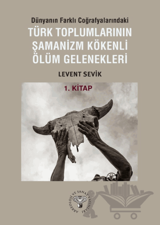 Dünyanın Farklı Coğrafyalarındaki Türk Toplumlarının Şamanizm Kökenli Ölüm Gelenekleri