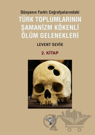 Dünyanın Farklı Coğrafyalarındaki Türk Toplumlarının Şamanizm Kökenli Ölüm Gelenekleri