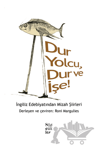 Dur Yolcu, Dur ve İşe! - İngiliz Edebiyatından Mizah Şiirleri