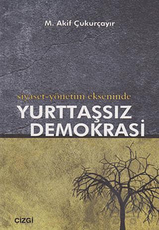 Siyaset-Yönetim Ekseninde Yurttaşsız Demokrasi