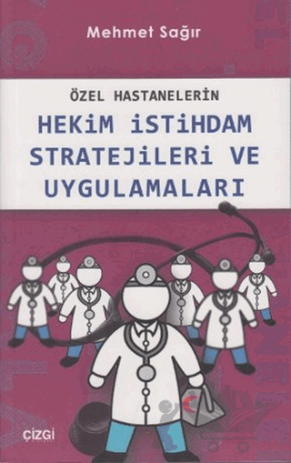 Özel Hastanelerin Hekim İstihdam Stratejileri ve Uygulamaları