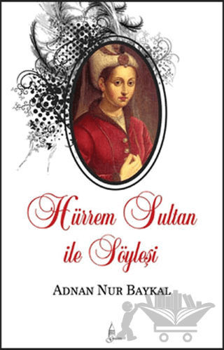Hürrem Sultan ile Söyleşi
