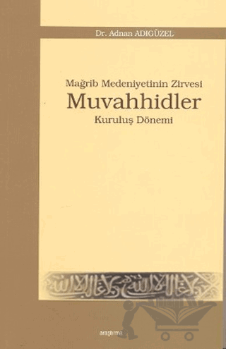 Mağrip Medeniyetinin Zirvesi Muvahhidler