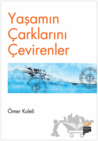 Yaşamın Çarklarını Çevirenler