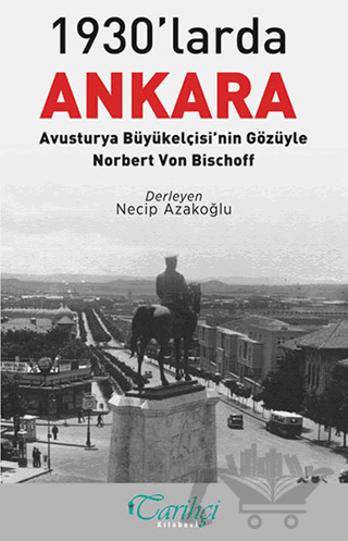 1930'larda Ankara: Avusturya Büyükelçisi'nin Gözüyle - Norbert Von Bischoff
